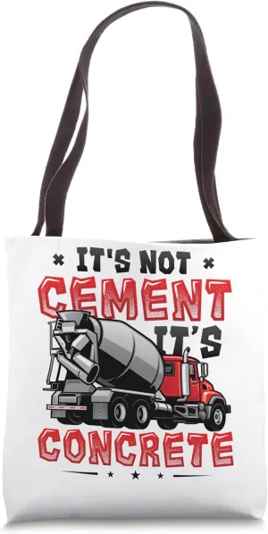 Concrete Truck Driver Its Not Cement Its Concrete Tote Bag